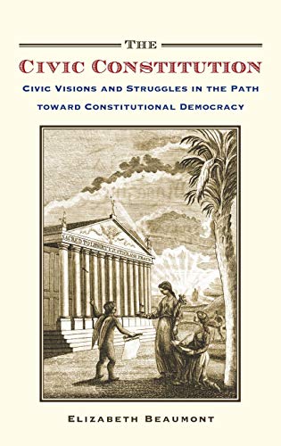 The Civic Constitution Civic Visions and Struggles in the Path toward Constitut [Hardcover]