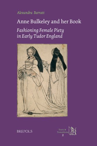 Anne Bulkeley and her Book Fashioning Female Piety in Early Tudor England [Hardcover]