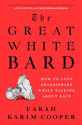 The Great White Bard How to Love Shakespeare While Talking About Race [Hardcover]