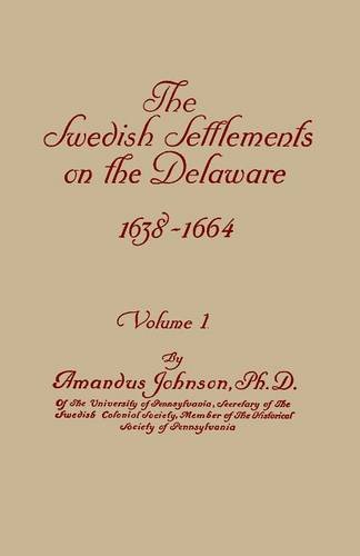 The Swedish Settlements On The Delaware, 1638-1664. In Two Volumes. Volume I [Paperback]