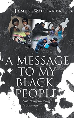 A Message To My Black People - Stop Being The Nigga In America [Paperback]
