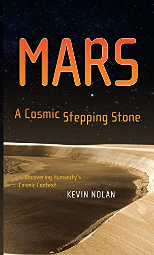 Mars, A Cosmic Stepping Stone Uncovering Humanity's Cosmic Context [Paperback]
