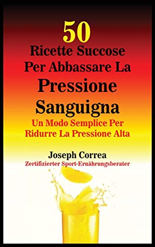 50 Ricette Succose per Abbassare la Pressione Sanguigna [Hardcover]