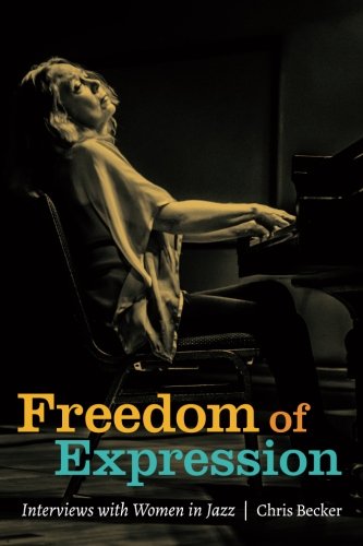 Freedom Of Expression Interviews With Women In Jazz [Paperback]