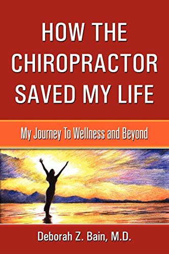 How the Chiropractor Saved My Life  My Journey to Wellness and Beyond [Paperback]