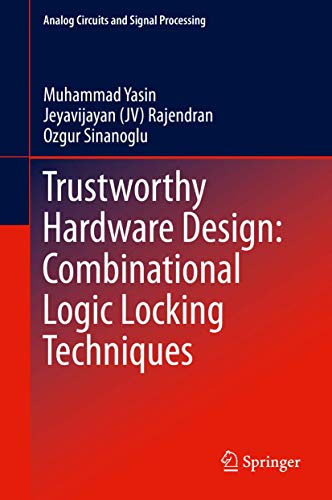 Trustworthy Hardware Design Combinational Logic Locking Techniques [Hardcover]
