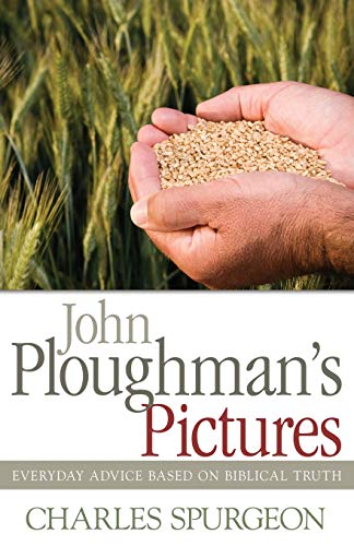 John Ploughman&39s Pictures Everyday Advice Based on Biblical Truth [Paperback]