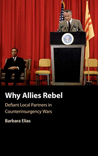 Why Allies Rebel Defiant Local Partners in Counterinsurgency Wars [Hardcover]