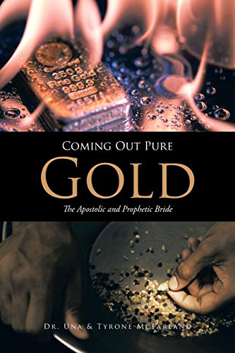 Coming Out Pure Gold The Apostolic And Prophetic Bride [Paperback]