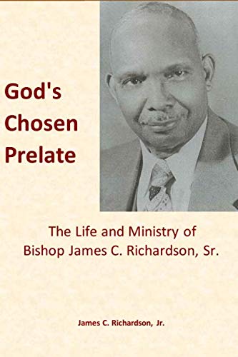 God's Chosen Prelate  The Life and Ministry of Bishop James C. Richardson, Sr [Paperback]