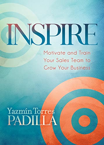 Inspire Motivate and Train Your Sales Team to Grow Your Business [Paperback]