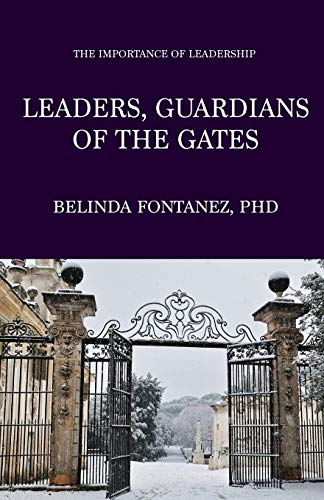 Leaders, We Are the Guardians of the Gates  The Importance of Leadership [Paperback]