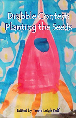 Planting the Seeds  Young Writers Drabble Contest [Paperback]