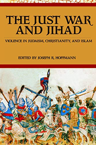 The Just War And Jihad Violence in Judaism, Christianity, And Islam [Hardcover]