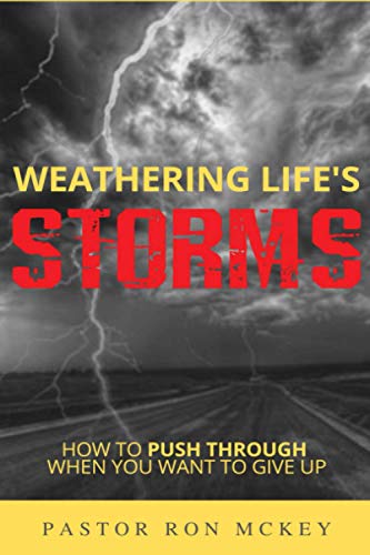 Weathering Life's Storms  How to Push Through When You Want to Give Up [Paperback]