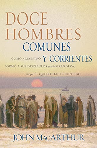 Doce hombres comunes y corrientes Cmo el Maestro form a sus discpulos para l [Paperback]
