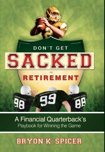 Don't Get Sacked In Retirement A Financial Quarterback's Playbook for Winning t [Hardcover]