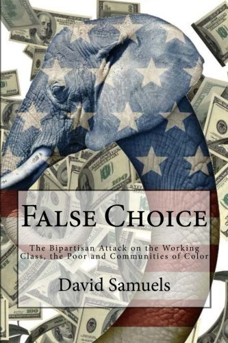 False Choice The Bipartisan Attack On The Working Class, The Poor And Communiti [Paperback]