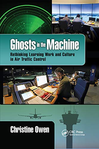 Ghosts in the Machine Rethinking Learning Work and Culture in Air Traffic Contr [Paperback]