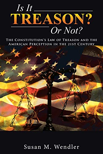 Is It Treason Or Not The Constitution's Law Of Treason And The American Perce [Paperback]