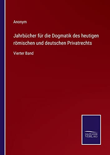 Jahrbucher Fur Die Dogmatik Des Heutigen Romischen Und Deutschen Privatrechts