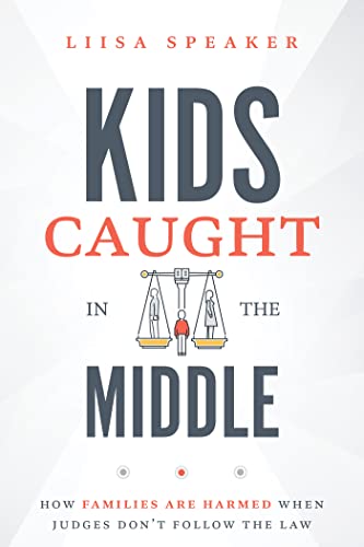 Kids Caught In The Middle How Families Are Harmed When Judges Don't Follow The  [Paperback]