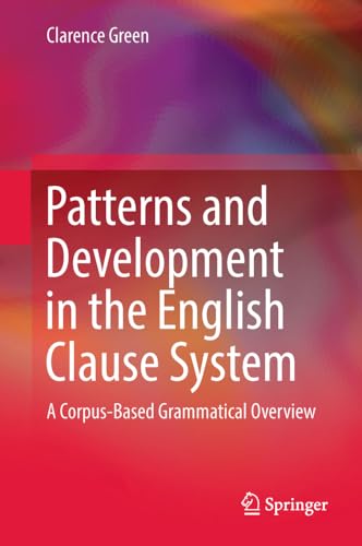 Patterns and Development in the English Clause System A Corpus-Based Grammatica [Hardcover]