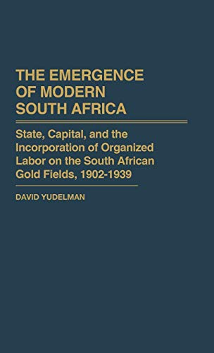 The Emergence of Modern South Africa State, Capital, and the Incorporation of O [Hardcover]
