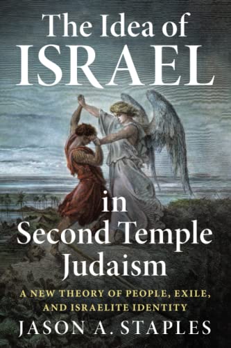 The Idea of Israel in Second Temple Judaism A New Theory of People, Exile, and  [Paperback]
