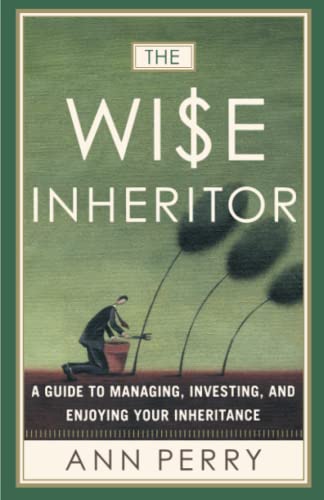 The Wise Inheritor A Guide to Managing, Investing and Enjoying Your Inheritance [Paperback]