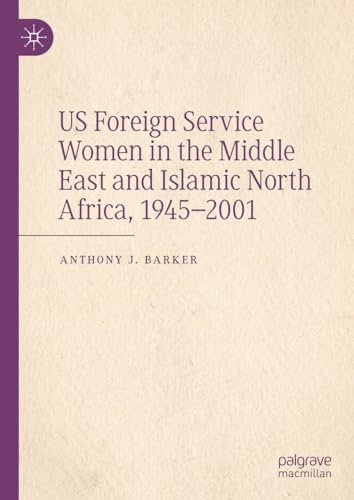 US Foreign Service Women in the Middle East and Islamic North Africa, 19452001 [Hardcover]