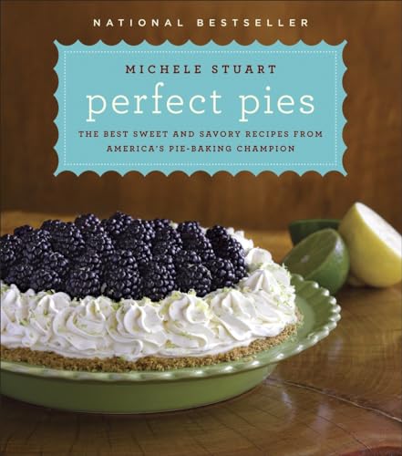 Perfect Pies The Best Sweet and Savory Recipes from America's Pie-Baking Champi [Hardcover]
