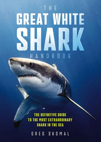 The Great White Shark Handbook The Definitive Guide to the Most Extraordinary S [Paperback]