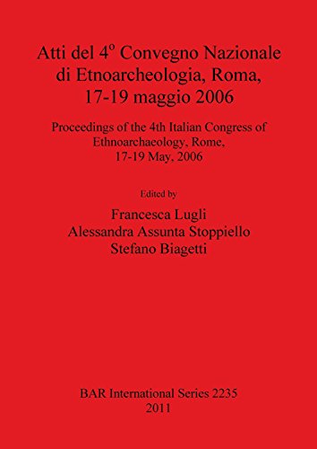 Atti del 4 Convegno Nazionale di Etnoarcheologia, Roma, 17-19 maggio 2006 [Paperback]