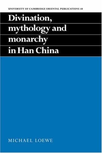 Divination, Mythology and Monarchy in Han China [Hardcover]