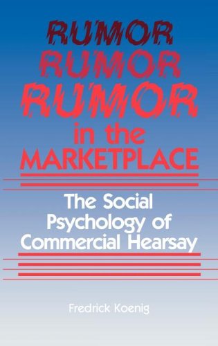 Rumor In The Marketplace The Social Psychology Of Commercial Hearsay [Hardcover]