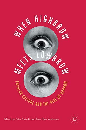 When Highbrow Meets Lowbrow Popular Culture and the Rise of Nobrow [Hardcover]