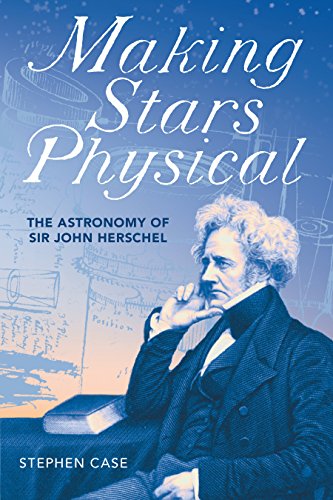 Making Stars Physical The Astronomy of Sir John Herschel [Hardcover]