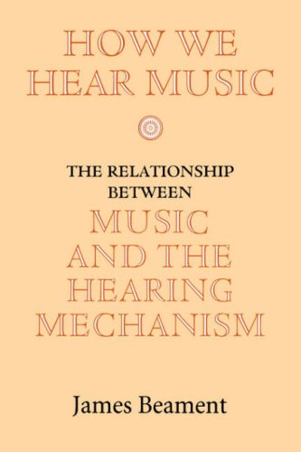 How We Hear Music The Relationship between Music and the Hearing Mechanism [Paperback]