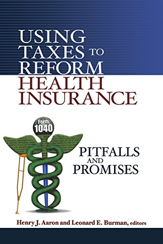 Using Taxes to Reform Health Insurance Pitfalls and Promises [Paperback]