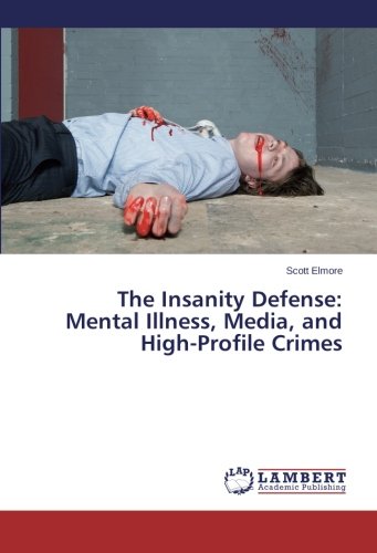 Insanity Defense  Mental Illness, Media, and High-Profile Crimes [Paperback]