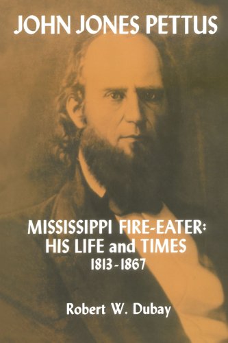 John Jones Pettus, Mississippi Fire-Eater His Life And Times, 1813-1867 [Paperback]
