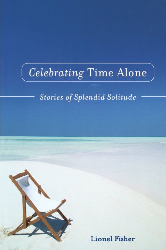Celebrating Time Alone Stories Of Splendid Solitude [Paperback]