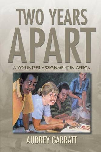 Two Years Apart A Volunteer Assignment In Africa [Paperback]