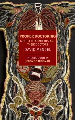 Proper Doctoring A Book for Patients and their Doctors [Paperback]