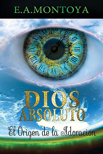 Dios Absoluto  El Origen de la Adoracin [Paperback]