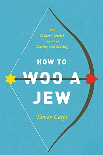 How to Woo a Jew The Modern Jewish Guide to Dating and Mating [Paperback]