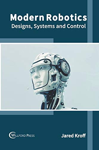 Modern Robotics Designs, Systems and Control [Hardcover]