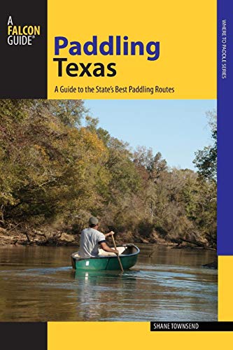 Paddling Texas A Guide to the State's Best Paddling Routes [Paperback]