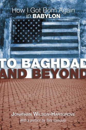 To Baghdad and Beyond  How I Got Born Again in Babylon [Paperback]